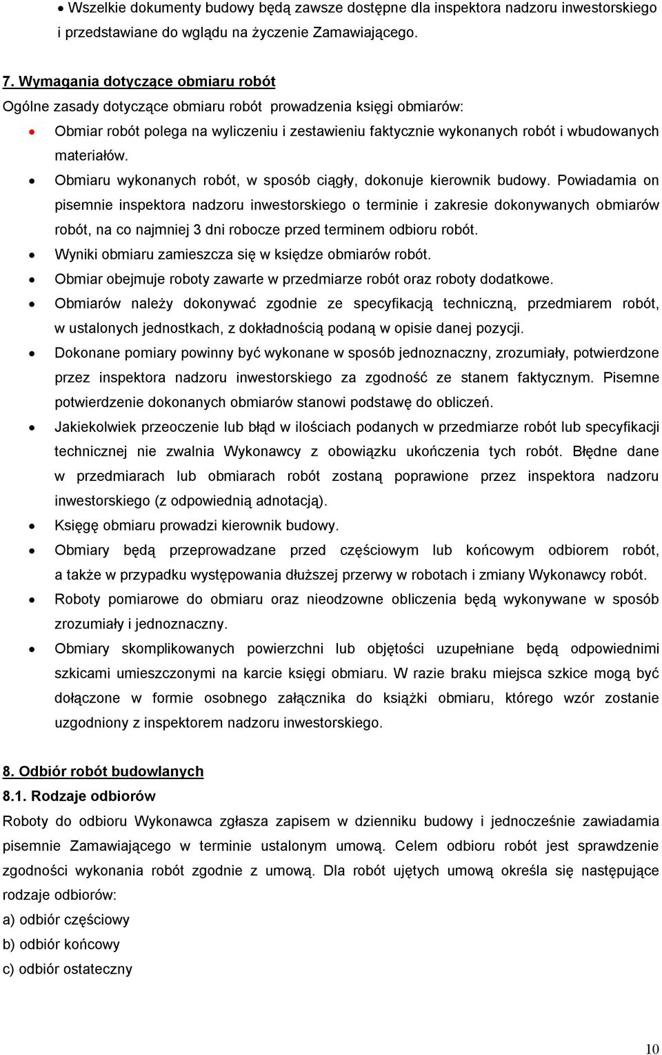 materiałów. Obmiaru wykonanych robót, w sposób ciągły, dokonuje kierownik budowy.