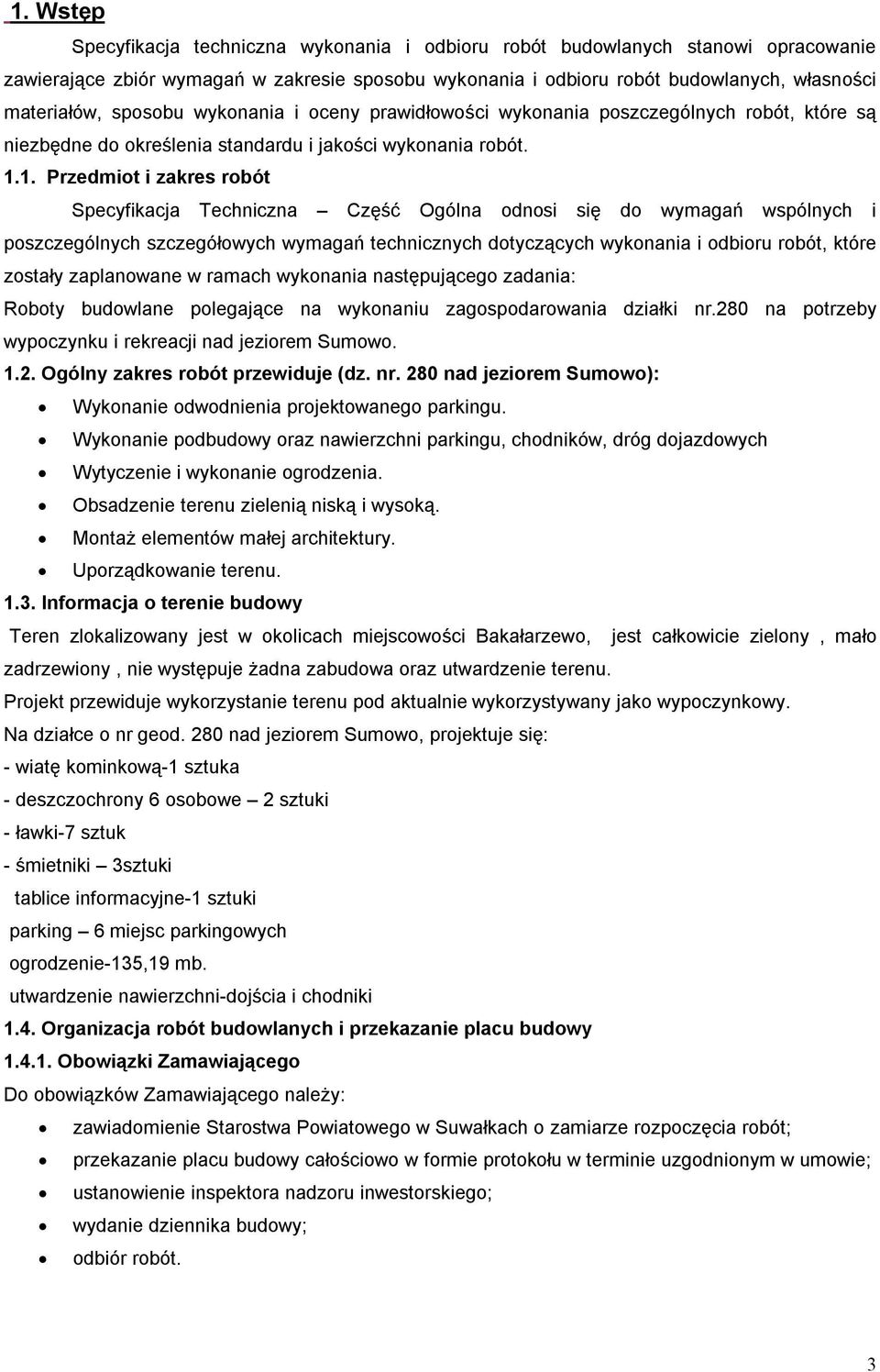 1. Przedmiot i zakres robót Specyfikacja Techniczna Część Ogólna odnosi się do wymagań wspólnych i poszczególnych szczegółowych wymagań technicznych dotyczących wykonania i odbioru robót, które