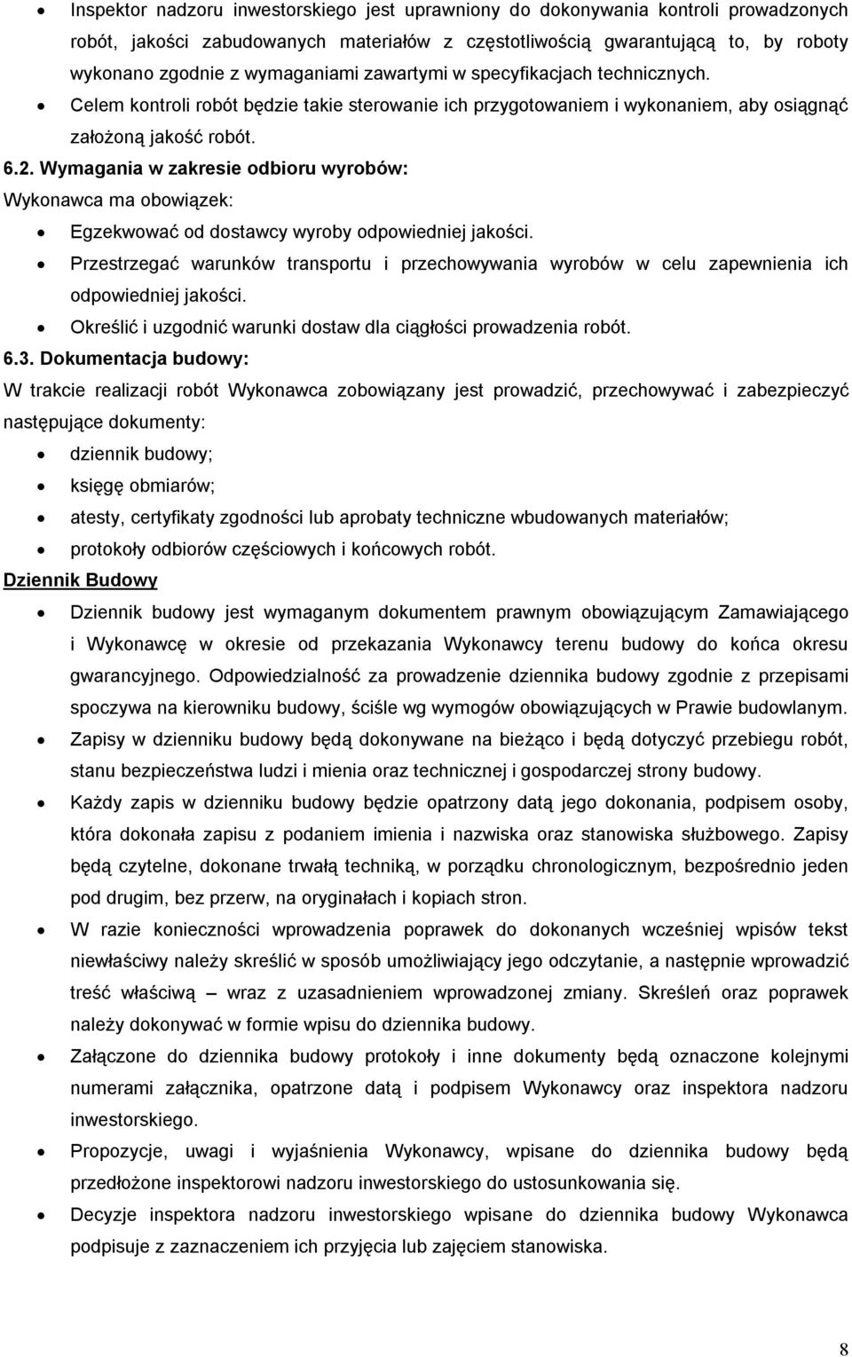 Wymagania w zakresie odbioru wyrobów: Wykonawca ma obowiązek: Egzekwować od dostawcy wyroby odpowiedniej jakości.