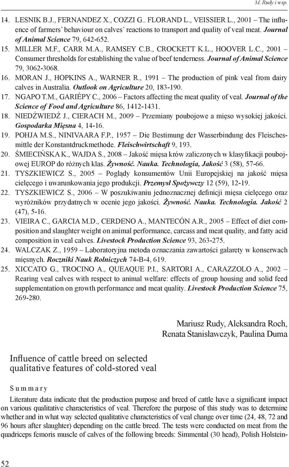 Journal of Animal Science 79, 3062-3068. 16. MORAN J., HOPKINS A., WARNER R., 1991 The production of pink veal from dairy calves in Australia. Outlook on Agriculture 20, 183-190. 17. NGAPO T.M., GARIÉPY C.