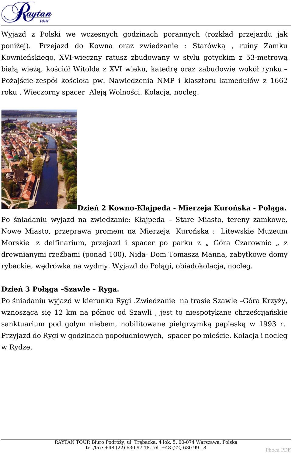 wokół rynku. Pożajście-zespół kościoła pw. Nawiedzenia NMP i klasztoru kamedułów z 1662 roku. Wieczorny spacer Aleją Wolności. Kolacja, nocleg. Dzień 2 Kowno-Kłajpeda - Mierzeja Kurońska - Połąga.