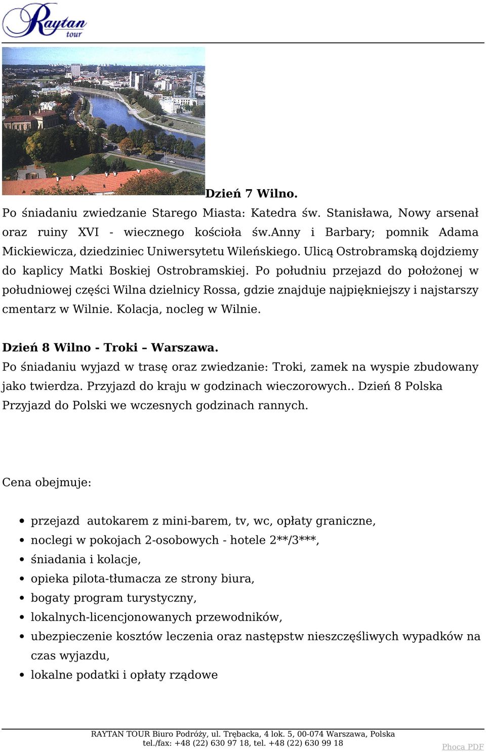 Po południu przejazd do położonej w południowej części Wilna dzielnicy Rossa, gdzie znajduje najpiękniejszy i najstarszy cmentarz w Wilnie. Kolacja, nocleg w Wilnie. Dzień 8 Wilno - Troki Warszawa.