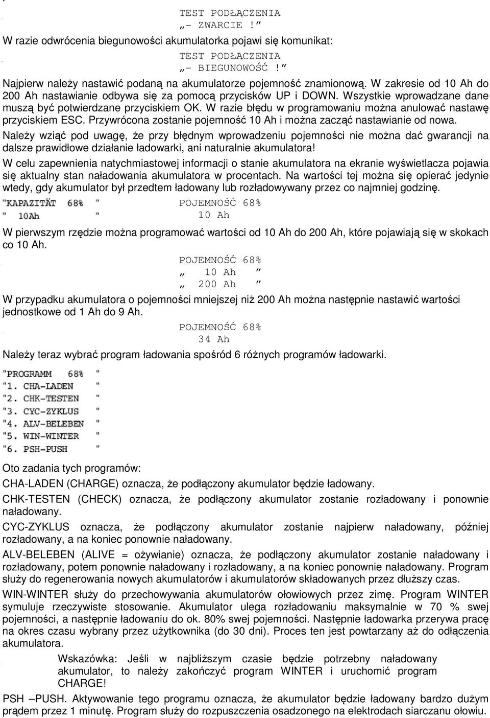 W razie błędu w programowaniu można anulować nastawę przyciskiem ESC. Przywrócona zostanie pojemność 10 Ah i można zacząć nastawianie od nowa.