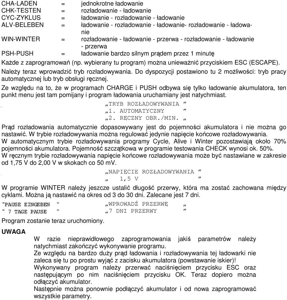wybierany tu program) można unieważnić przyciskiem ESC (ESCAPE). Należy teraz wprowadzić tryb rozładowywania.