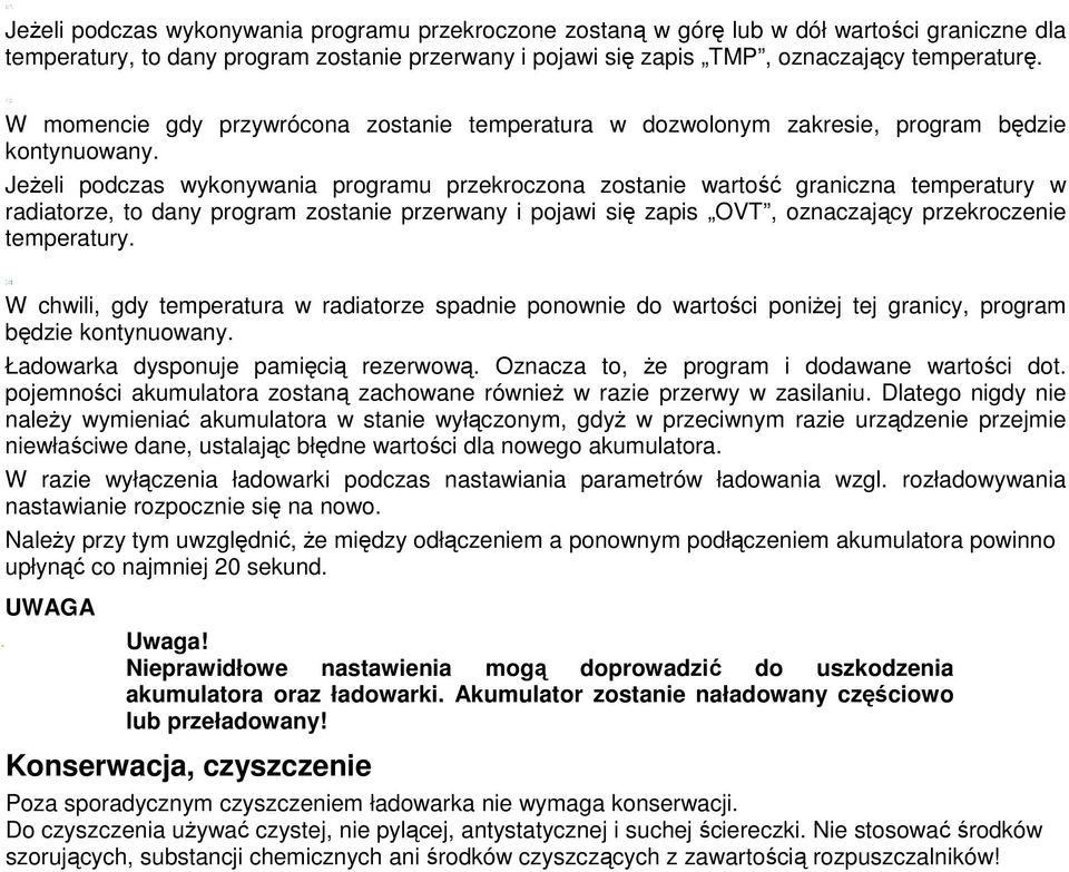 Jeżeli podczas wykonywania programu przekroczona zostanie wartość graniczna temperatury w radiatorze, to dany program zostanie przerwany i pojawi się zapis OVT, oznaczający przekroczenie temperatury.