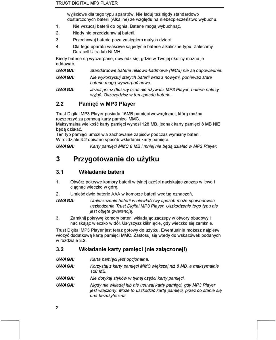 Kiedy baterie są wyczerpane, dowiedz się, gdzie w Twojej okolicy można je oddawać. Standardowe baterie niklowo-kadmowe (NiCd) nie są odpowiednie.