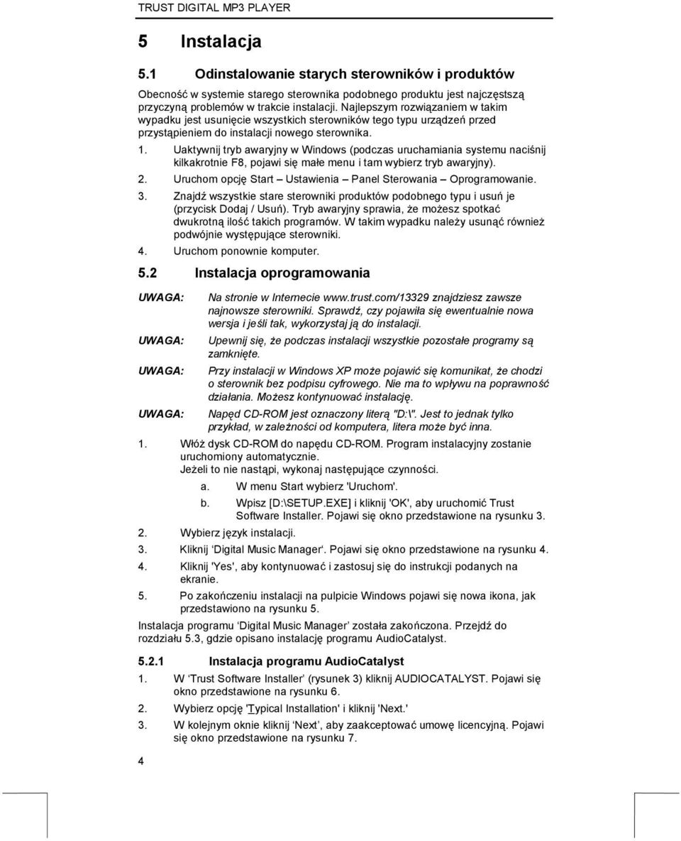 Uaktywnij tryb awaryjny w Windows (podczas uruchamiania systemu naciśnij kilkakrotnie F8, pojawi się małe menu i tam wybierz tryb awaryjny). 2.