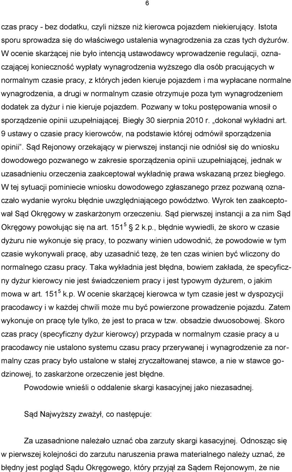 pojazdem i ma wypłacane normalne wynagrodzenia, a drugi w normalnym czasie otrzymuje poza tym wynagrodzeniem dodatek za dyżur i nie kieruje pojazdem.