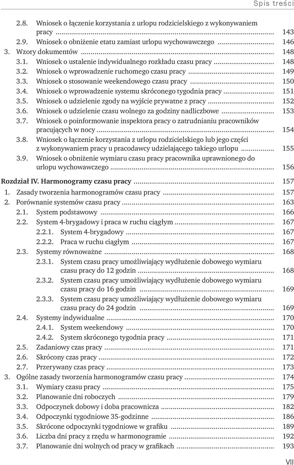 .. 152 3.6. Wniosek o udzielenie czasu wolnego za godziny nadliczbowe... 153 3.7. Wniosek o poinformowanie inspektora pracy o zatrudnianiu pracowników pracujących w nocy... 154 3.8.