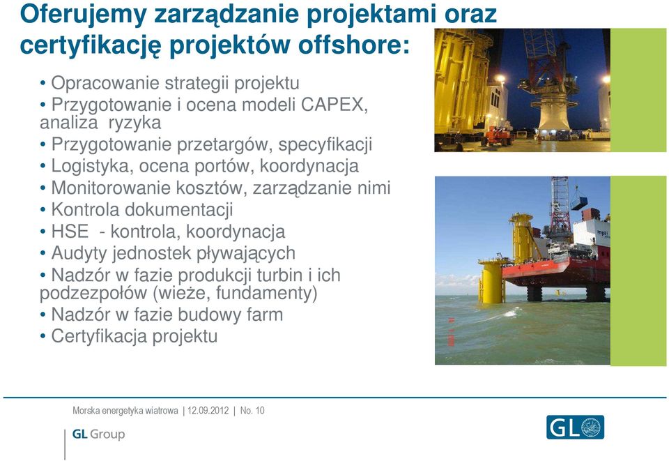 zarządzanie nimi Kontrola dokumentacji HSE - kontrola, koordynacja Audyty jednostek pływających Nadzór w fazie produkcji turbin