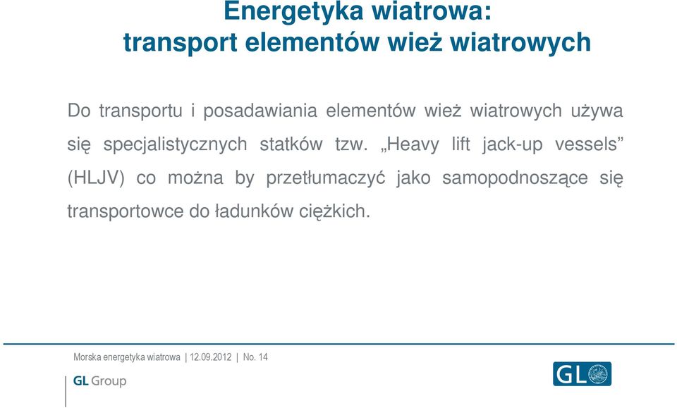 Heavy lift jack-up vessels (HLJV) co moŝna by przetłumaczyć jako samopodnoszące