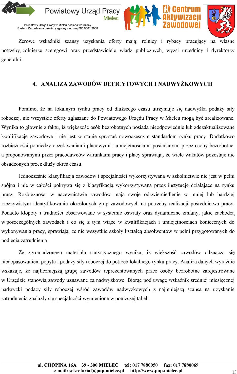 Pracy w Mielcu mogą być zrealizowane.