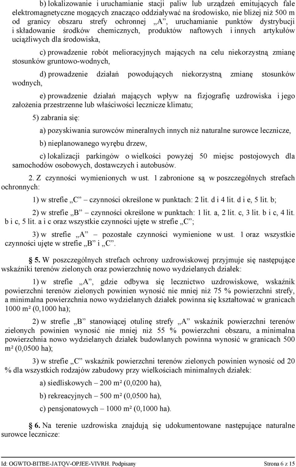 niekorzystną zmianę stosunków gruntowo-wodnych, d) prowadzenie działań powodujących niekorzystną zmianę stosunków wodnych, e) prowadzenie działań mających wpływ na fizjografię uzdrowiska i jego