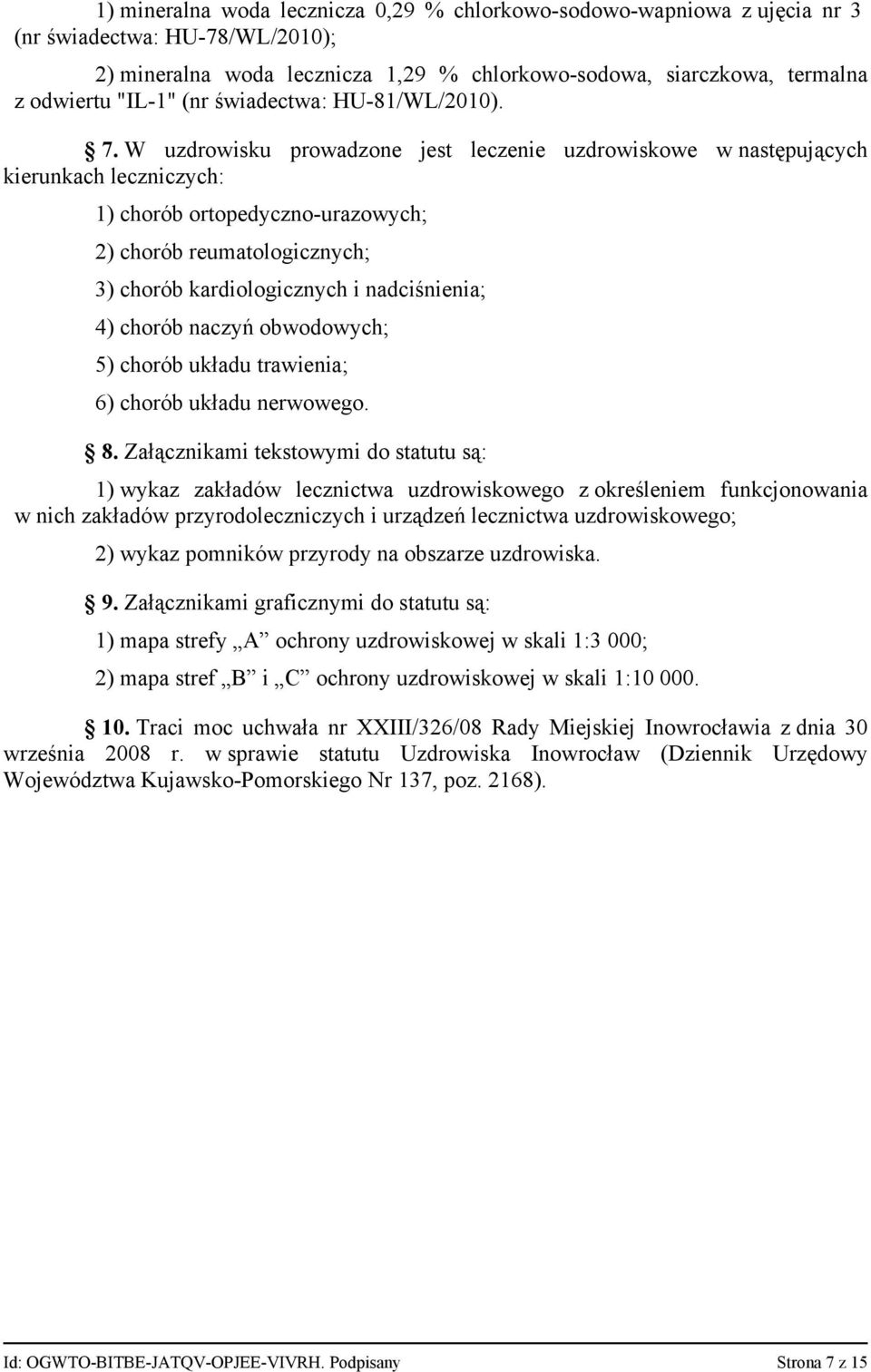 W uzdrowisku prowadzone jest leczenie uzdrowiskowe w następujących kierunkach leczniczych: 1) chorób ortopedyczno-urazowych; 2) chorób reumatologicznych; 3) chorób kardiologicznych i nadciśnienia; 4)