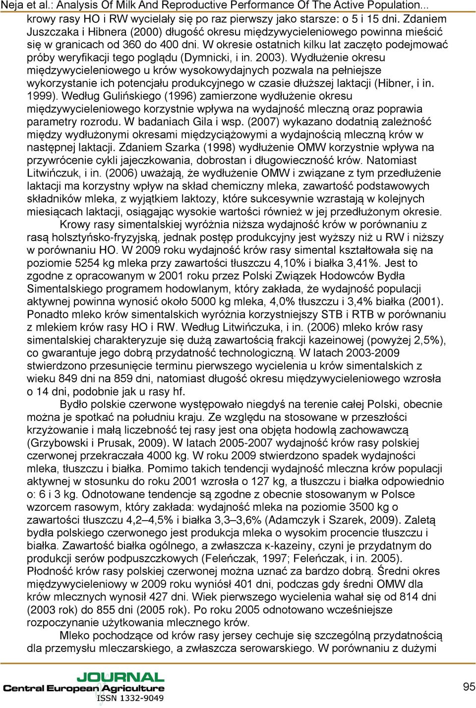 Wydłużenie okresu międzywycieleniowego u krów wysokowydajnych pozwala na pełniejsze wykorzystanie ich potencjału produkcyjnego w czasie dłuższej laktacji (Hibner, i in. 1999).