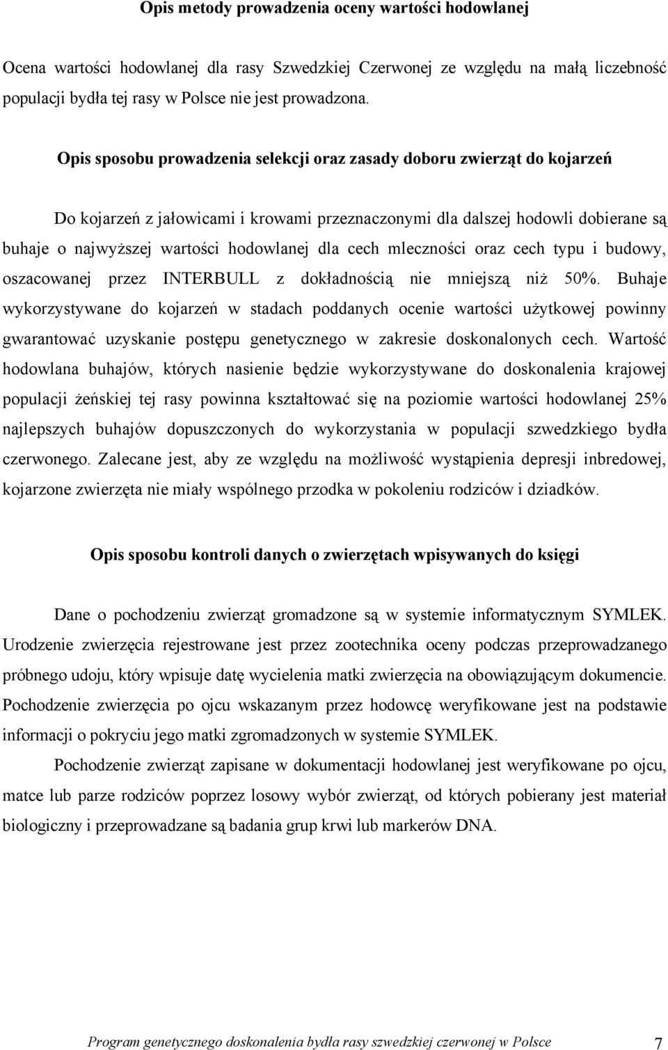 dla cech mleczności oraz cech typu i budowy, oszacowanej przez INTERBULL z dokładnością nie mniejszą niż 50%.