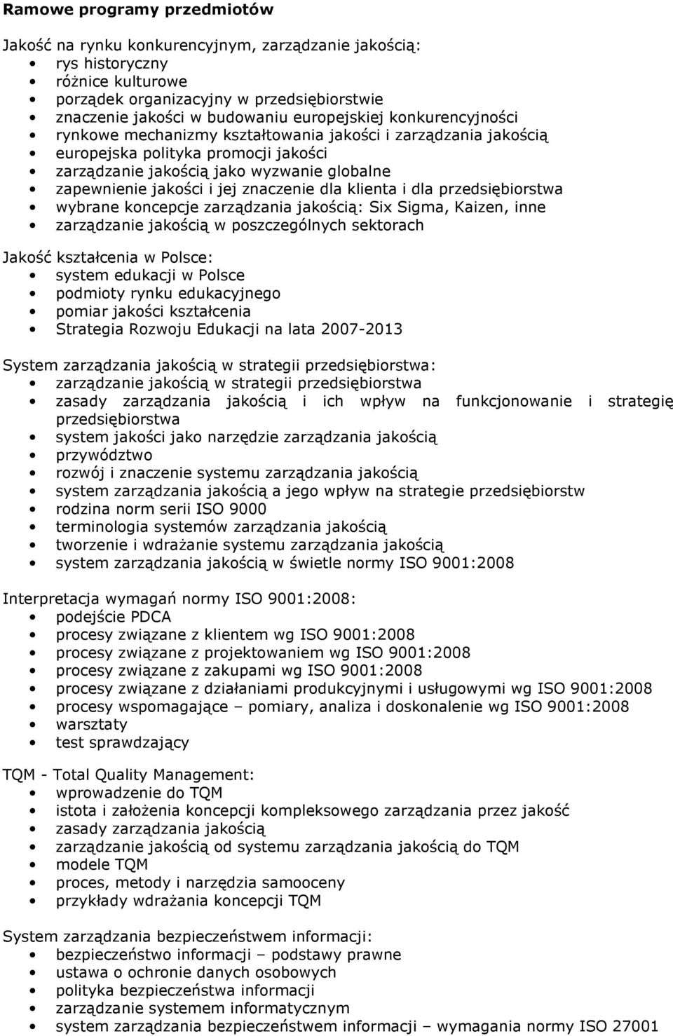 jej znaczenie dla klienta i dla przedsiębiorstwa wybrane koncepcje zarządzania jakością: Six Sigma, Kaizen, inne zarządzanie jakością w poszczególnych sektorach Jakość kształcenia w Polsce: system