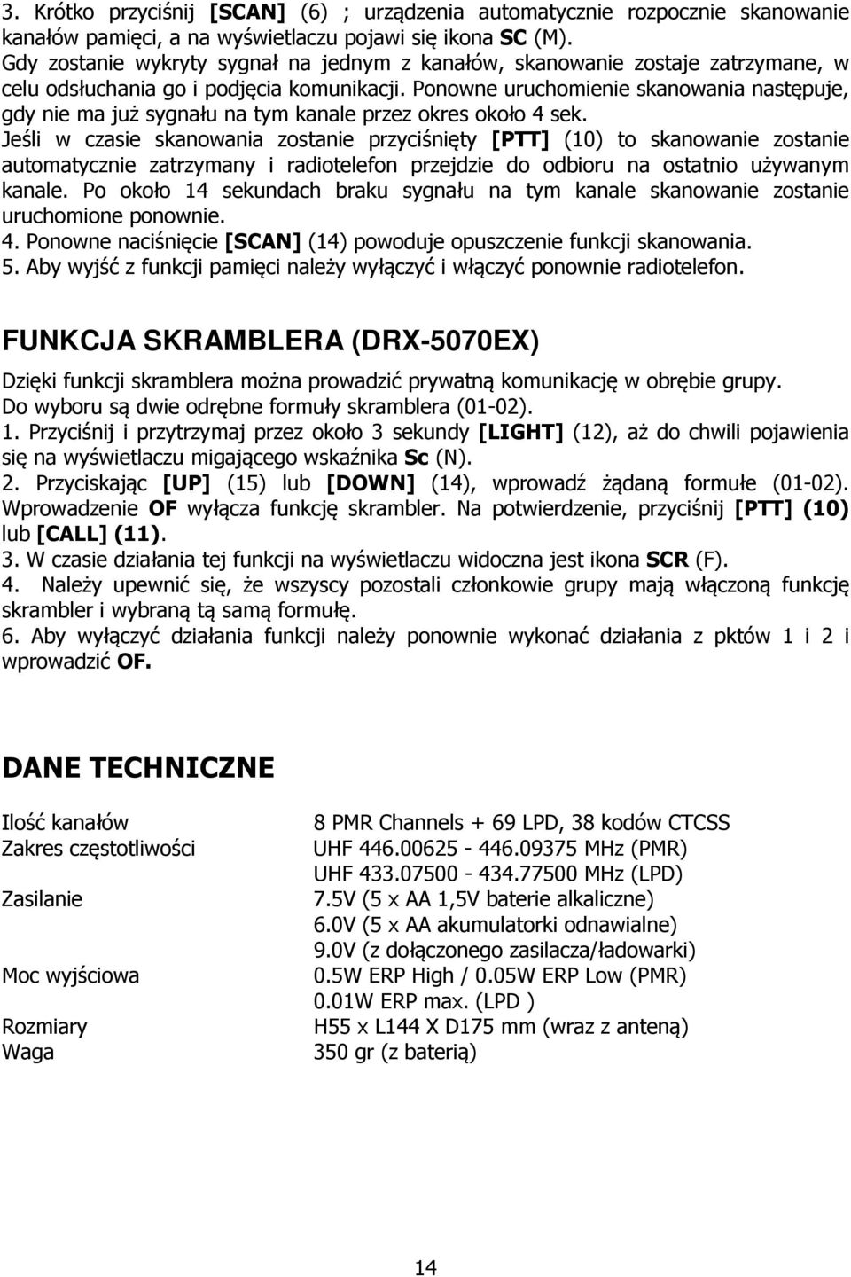 Ponowne uruchomienie skanowania następuje, gdy nie ma już sygnału na tym kanale przez okres około 4 sek.