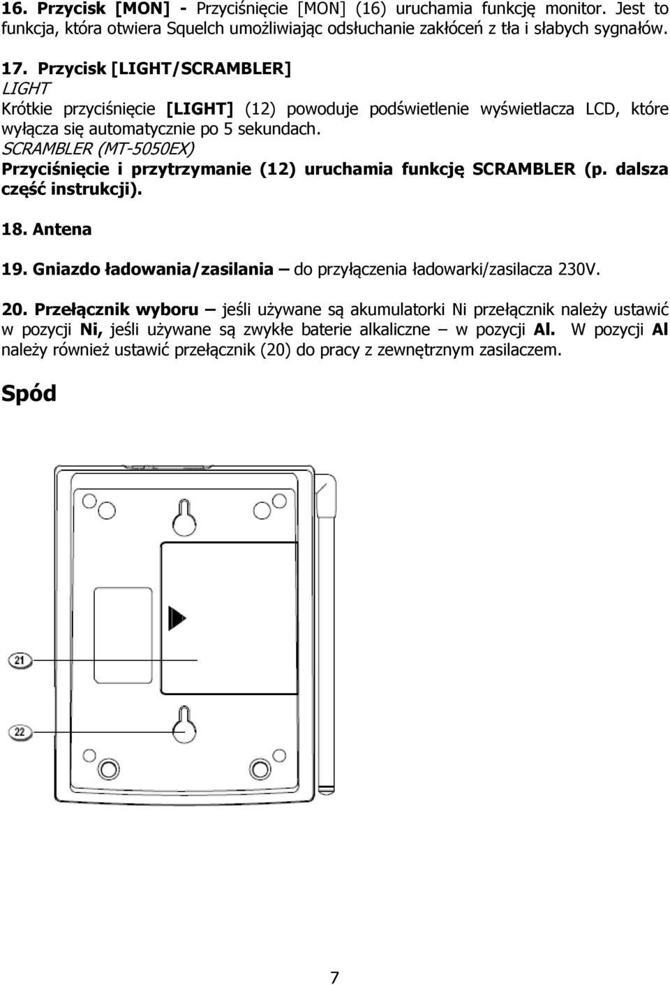 SCRAMBLER (MT-5050EX) Przyciśnięcie i przytrzymanie (12) uruchamia funkcję SCRAMBLER (p. dalsza część instrukcji). 18. Antena 19.