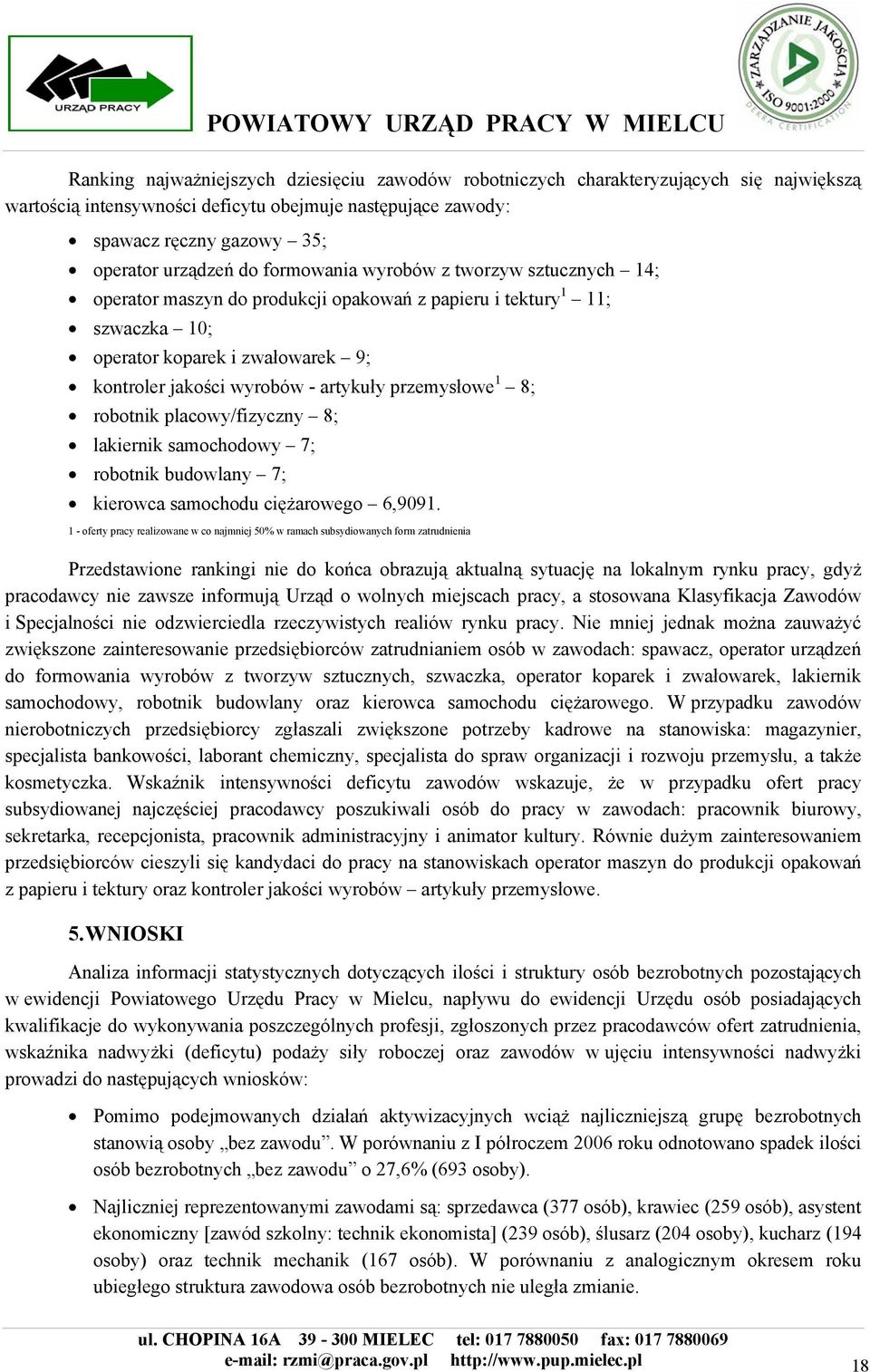 przemysłowe 1 8; robotnik placowy/fizyczny 8; lakiernik samochodowy 7; robotnik budowlany 7; kierowca samochodu ciężarowego 6,9091.