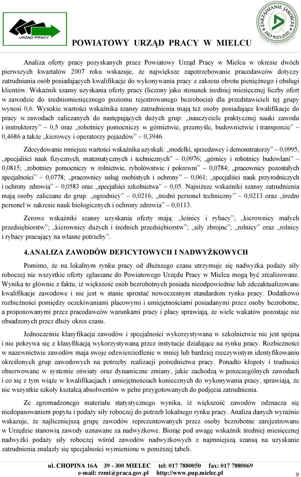 Wskaźnik szansy uzyskania oferty pracy (liczony jako stosunek średniej miesięcznej liczby ofert w zawodzie do średniomiesięcznego poziomu rejestrowanego bezrobocia) dla przedstawicieli tej grupy
