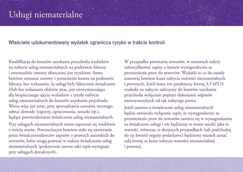 Samo bowiem zawarcie umowy i poniesienie kosztu na podstawie faktury, bez wykazania, że usługi były faktycznie świadczone i/lub bez wskazania efektów prac, jest niewystarczające dla bezpiecznego