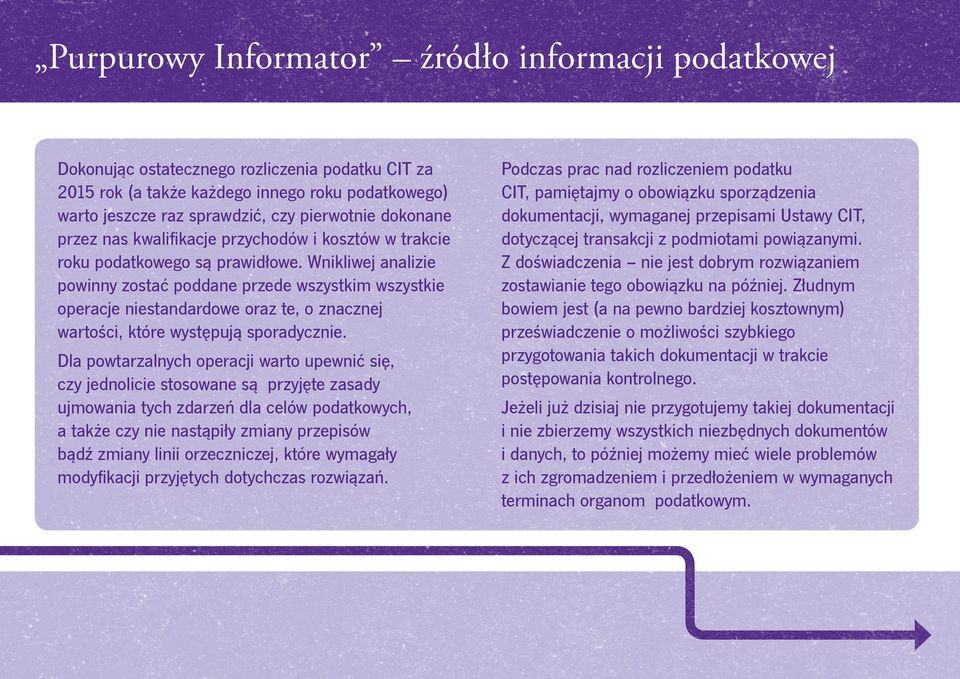 Wnikliwej analizie powinny zostać poddane przede wszystkim wszystkie operacje niestandardowe oraz te, o znacznej wartości, które występują sporadycznie.