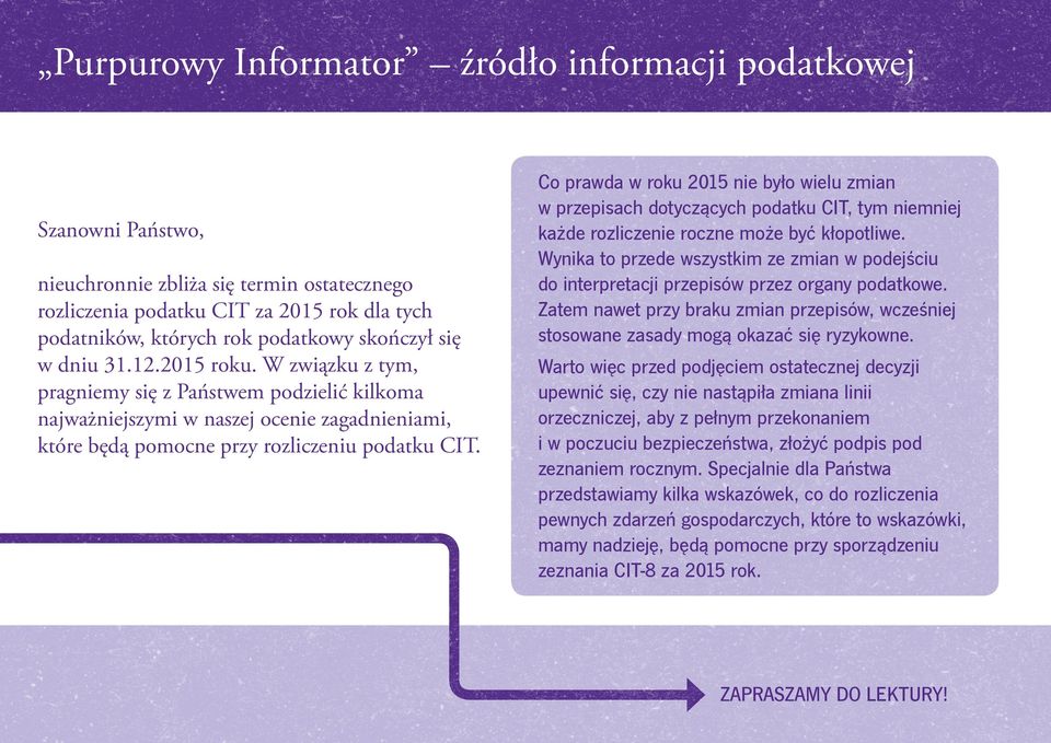 Co prawda w roku 2015 nie było wielu zmian w przepisach dotyczących podatku CIT, tym niemniej każde rozliczenie roczne może być kłopotliwe.