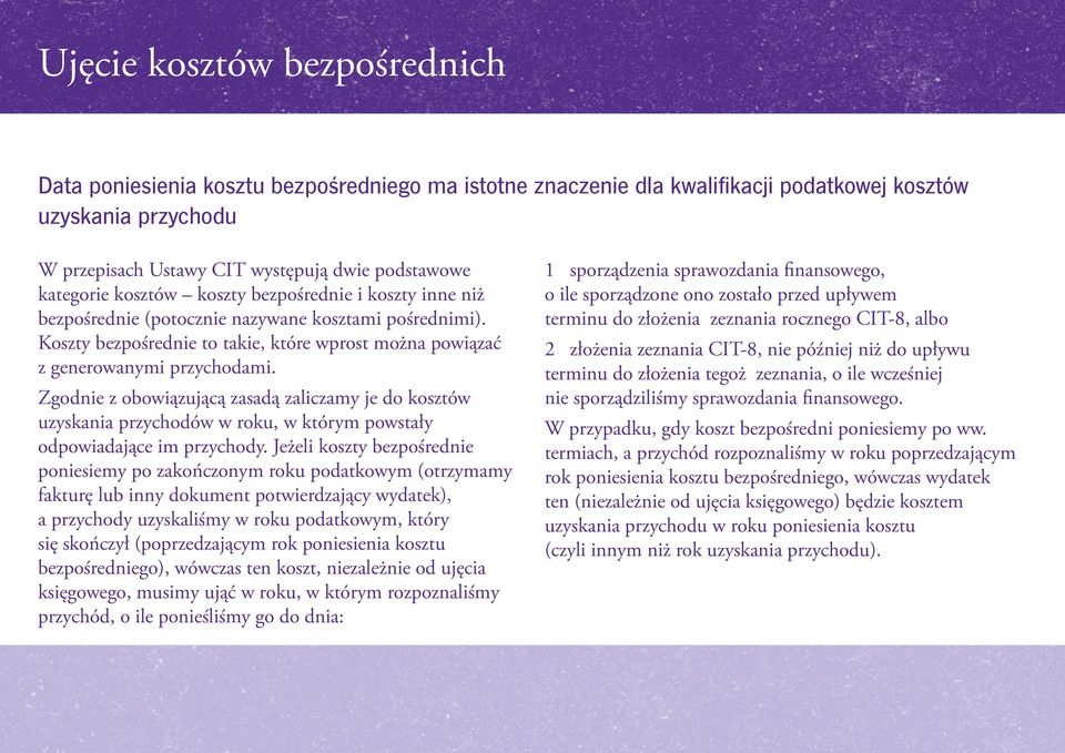 Zgodnie z obowiązującą zasadą zaliczamy je do kosztów uzyskania przychodów w roku, w którym powstały odpowiadające im przychody.