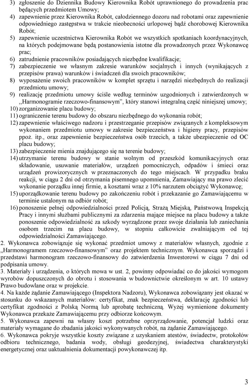 których podejmowane będą postanowienia istotne dla prowadzonych przez Wykonawcę prac; 6) zatrudnienie pracowników posiadających niezbędne kwalifikacje; 7) zabezpieczenie we własnym zakresie warunków