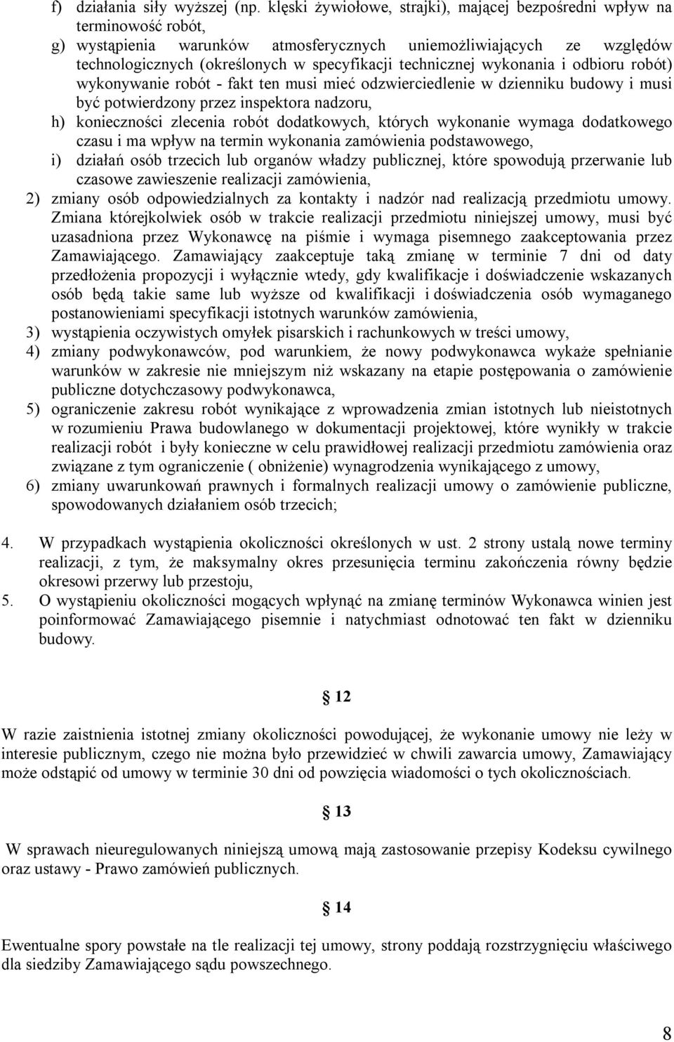 technicznej wykonania i odbioru robót) wykonywanie robót - fakt ten musi mieć odzwierciedlenie w dzienniku budowy i musi być potwierdzony przez inspektora nadzoru, h) konieczności zlecenia robót