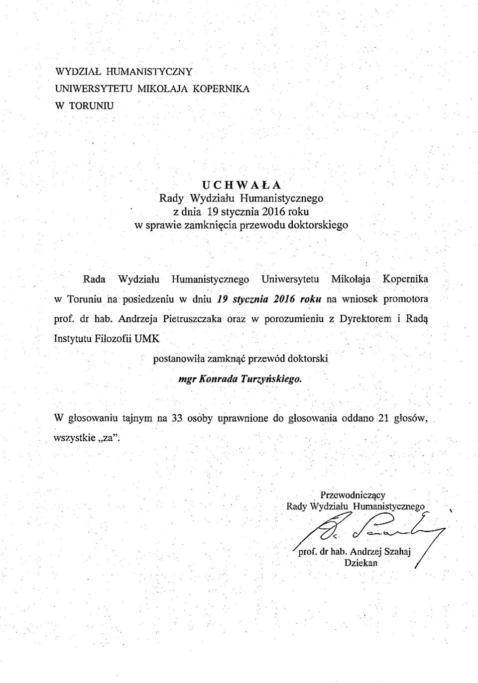 Andrzeja Pietruszczaka oraz w porozumieniu z Dyrektorem i Radą Instytutu Filozofii UMK postanowiła zamknąć przewód
