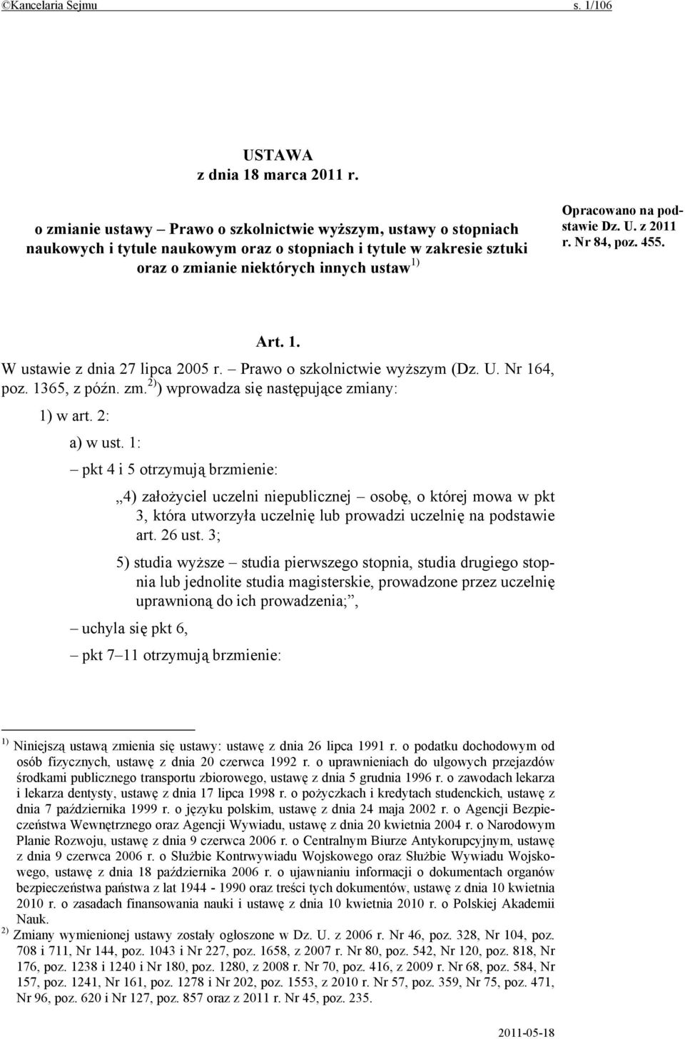 podstawie Dz. U. z 2011 r. Nr 84, poz. 455. Art. 1. W ustawie z dnia 27 lipca 2005 r. Prawo o szkolnictwie wyższym (Dz. U. Nr 164, poz. 1365, z późn. zm.