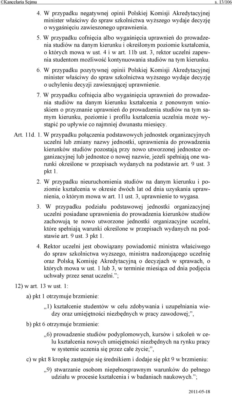 3, rektor uczelni zapewnia studentom możliwość kontynuowania studiów na tym kierunku. 6.