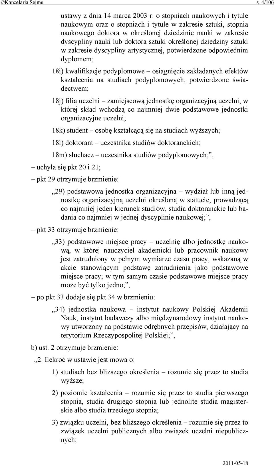 dziedziny sztuki w zakresie dyscypliny artystycznej, potwierdzone odpowiednim dyplomem; 18i) kwalifikacje podyplomowe osiągnięcie zakładanych efektów kształcenia na studiach podyplomowych,