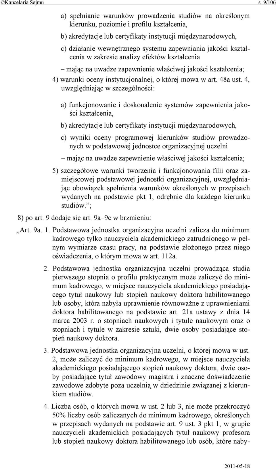 zapewniania jakości kształcenia w zakresie analizy efektów kształcenia mając na uwadze zapewnienie właściwej jakości kształcenia; 4) warunki oceny instytucjonalnej, o której mowa w art. 48a ust.