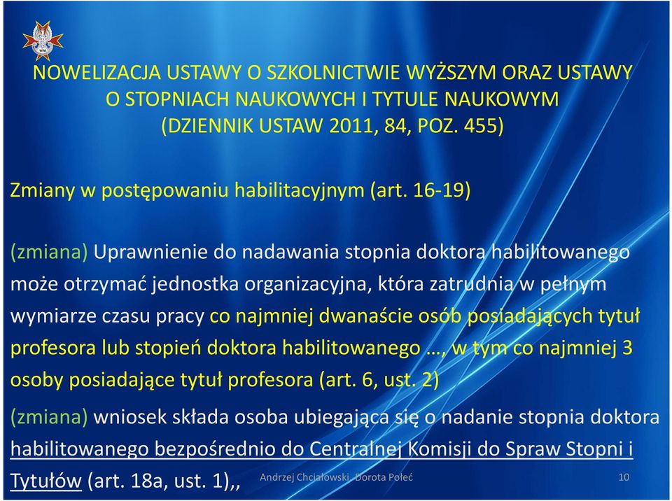 wymiarze czasu pracy co najmniej dwanaście osób posiadających tytuł profesora lub stopień doktora habilitowanego, w tym co najmniej 3 osoby