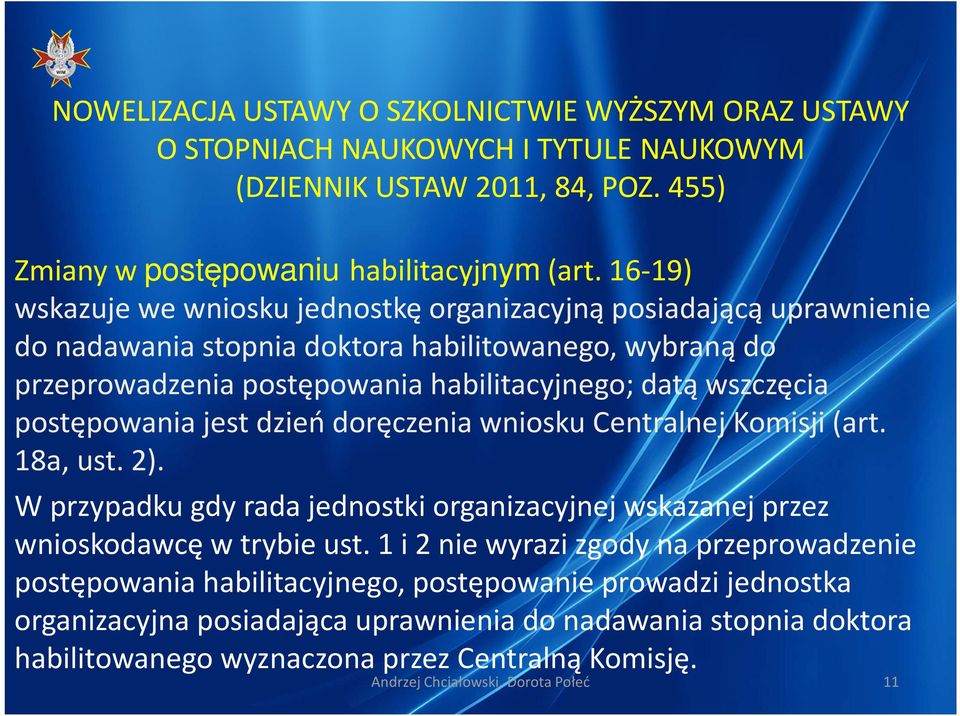habilitacyjnego; datą wszczęcia postępowania jest dzień doręczenia wniosku Centralnej Komisji (art. 18a, ust. 2).