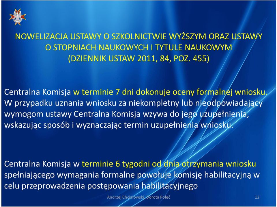 uzupełnienia, wskazując sposób i wyznaczając termin uzupełnienia wniosku.