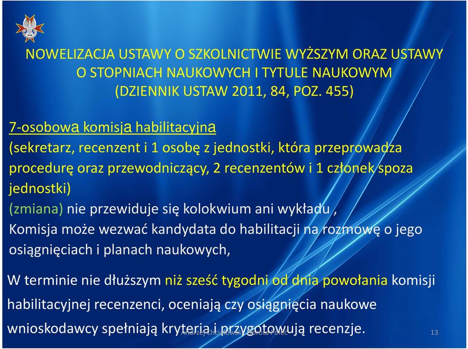 habilitacji na rozmowę o jego osiągnięciach i planach naukowych, W terminie nie dłuższym niż sześć tygodni od dnia powołaniakomisji