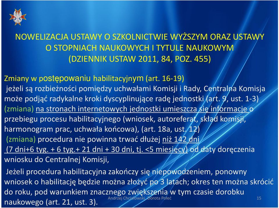 12) (zmiana) procedura nie powinna trwać dłużej niż 142 dni (7 dni+6 tyg. + 6 tyg.+ 21 dni + 30 dni, tj.