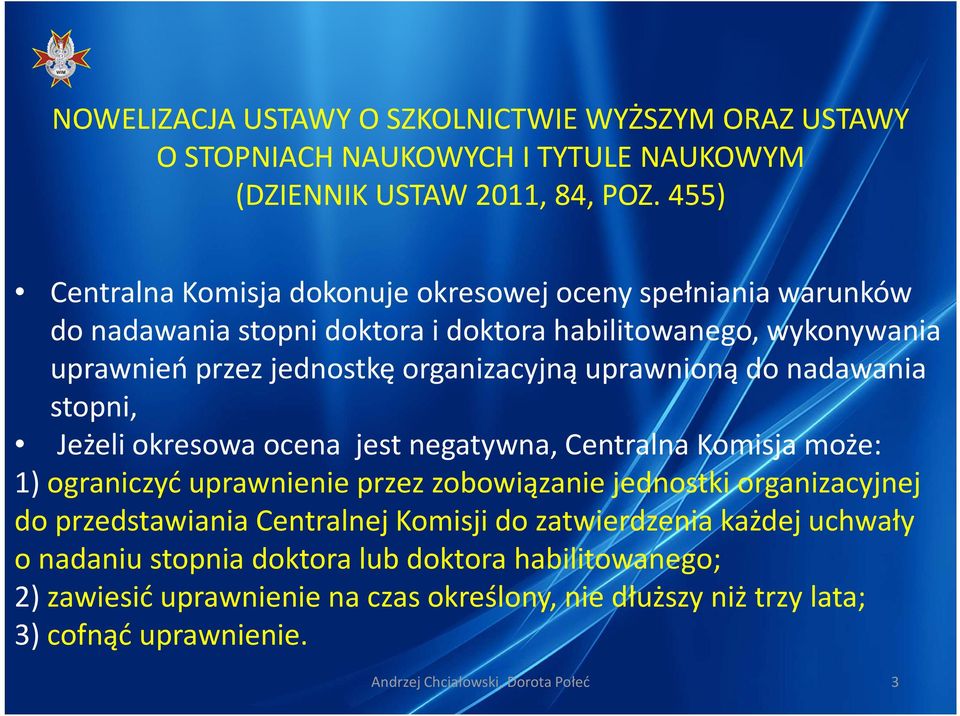 przez zobowiązanie jednostki organizacyjnej do przedstawiania Centralnej Komisji do zatwierdzenia każdej uchwały o nadaniu stopnia doktora lub