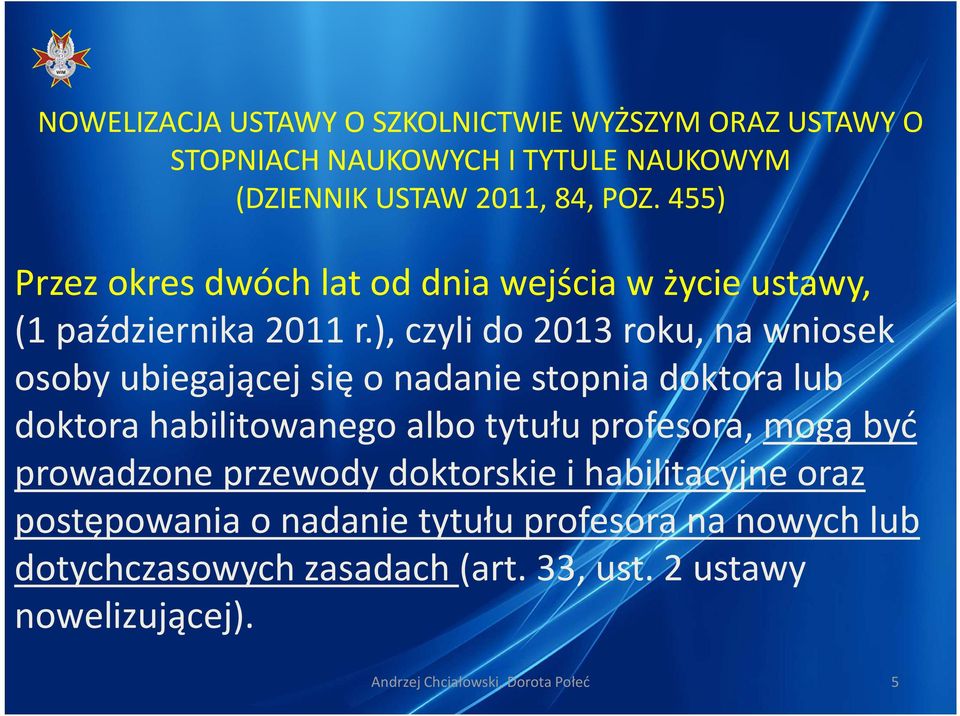 tytułu profesora, mogą być prowadzone przewody doktorskie i habilitacyjne oraz postępowania o nadanie tytułu