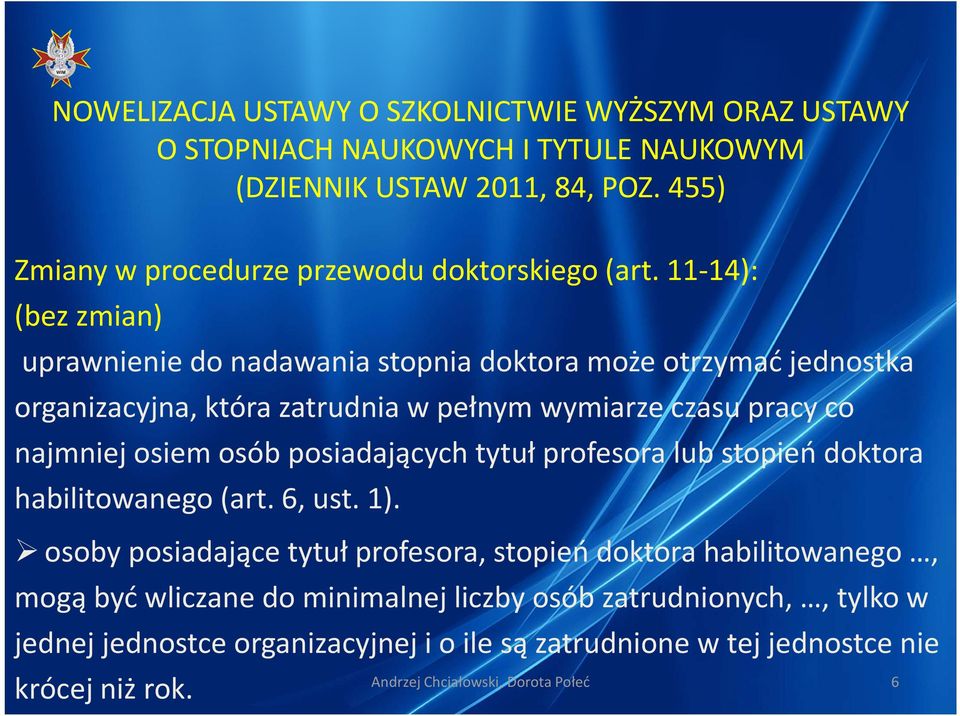 pracy co najmniej osiem osób posiadających tytuł profesora lub stopień doktora habilitowanego (art. 6, ust. 1).