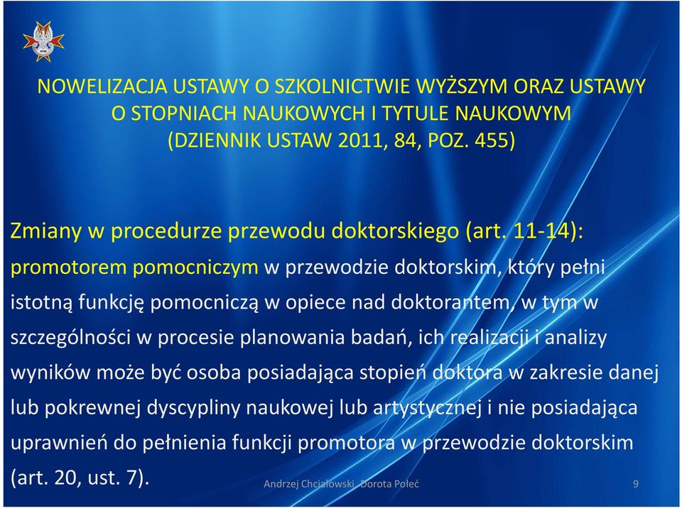 tym w szczególności w procesie planowania badań, ich realizacji i analizy wyników może być osoba posiadająca stopień doktora
