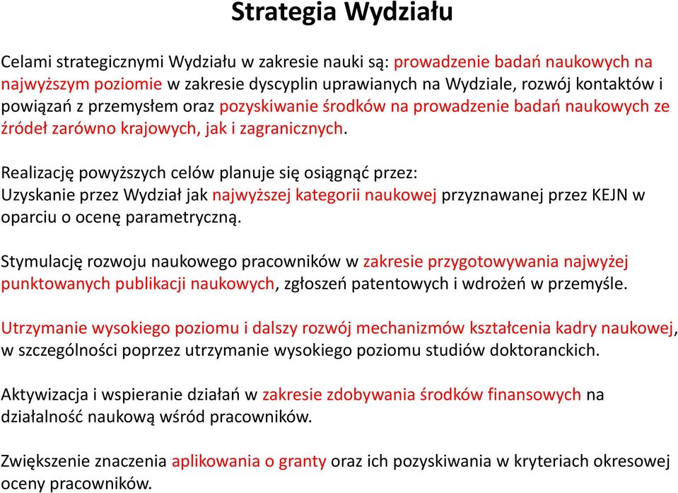 Realizację powyższych celów planuje się osiągnąć przez: Uzyskanie przez Wydział jak najwyższej kategorii naukowej przyznawanej przez KEJN w oparciu o ocenę parametryczną.