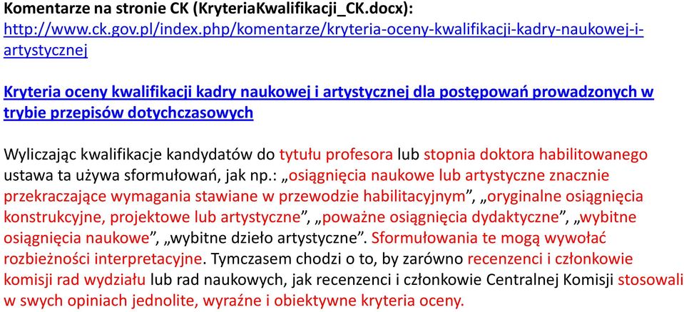 Wyliczając kwalifikacje kandydatów do tytułu profesora lub stopnia doktora habilitowanego ustawa ta używa sformułowań, jak np.