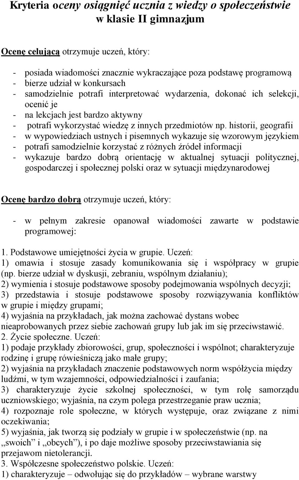 historii, geografii - w wypowiedziach ustnych i pisemnych wykazuje się wzorowym językiem - potrafi samodzielnie korzystać z różnych źródeł informacji - wykazuje bardzo dobrą orientację w aktualnej