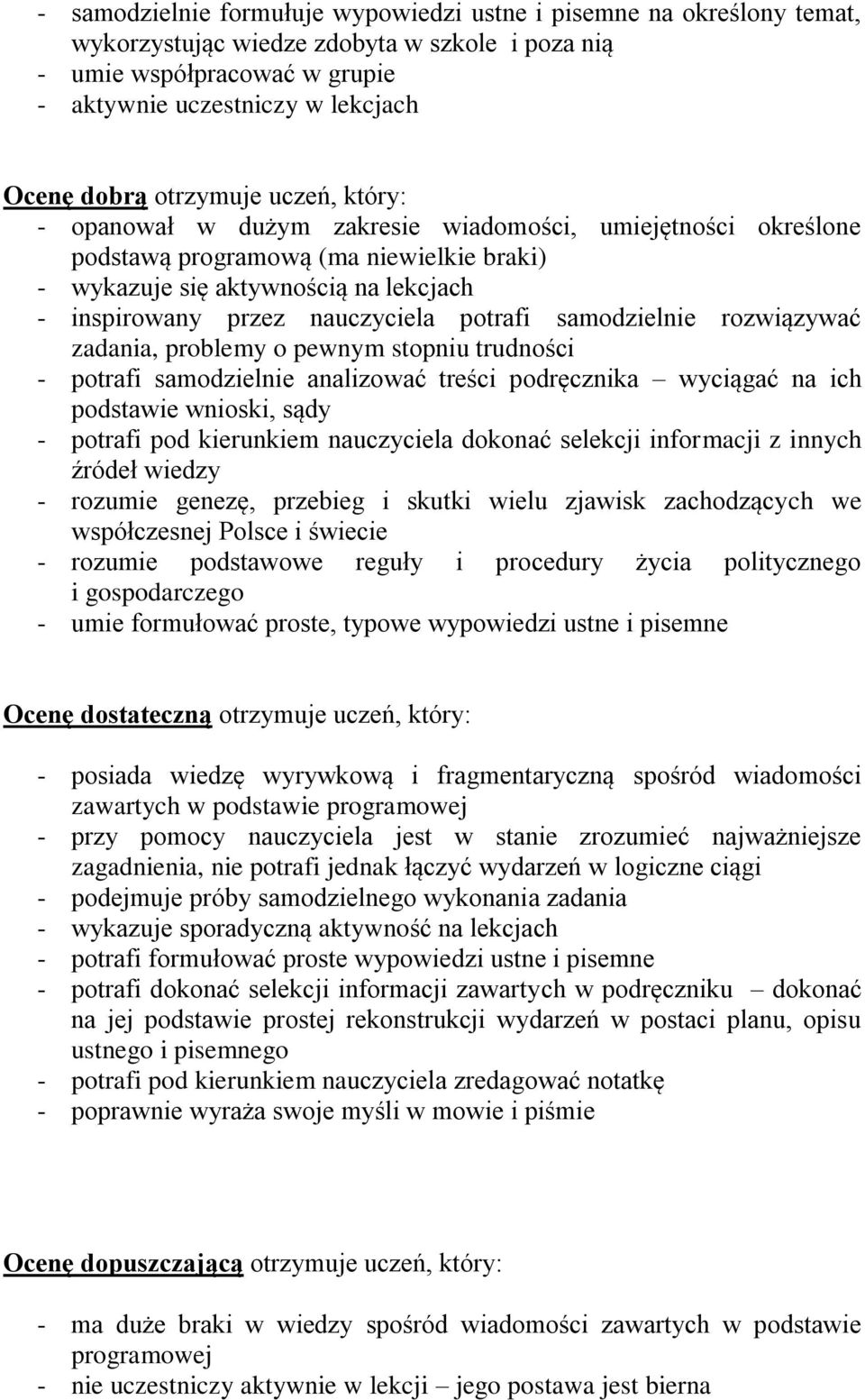 potrafi samodzielnie rozwiązywać zadania, problemy o pewnym stopniu trudności - potrafi samodzielnie analizować treści podręcznika wyciągać na ich podstawie wnioski, sądy - potrafi pod kierunkiem