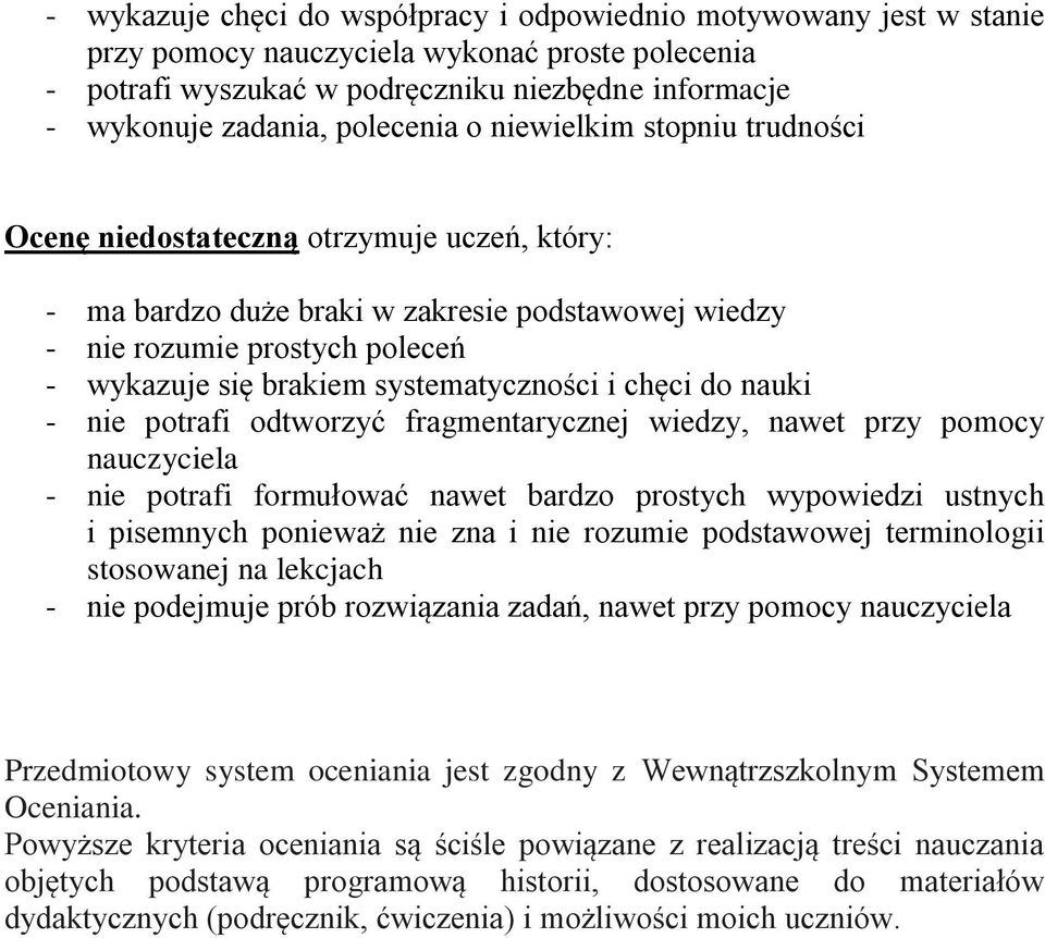 systematyczności i chęci do nauki - nie potrafi odtworzyć fragmentarycznej wiedzy, nawet przy pomocy nauczyciela - nie potrafi formułować nawet bardzo prostych wypowiedzi ustnych i pisemnych ponieważ